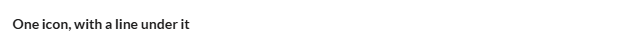 Icon: one icon at the size you choose, with an optional line under it.